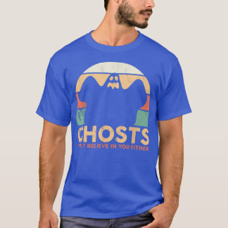Ghost Hunter Ghosts Don't Believe In Your Either P T-Shirt