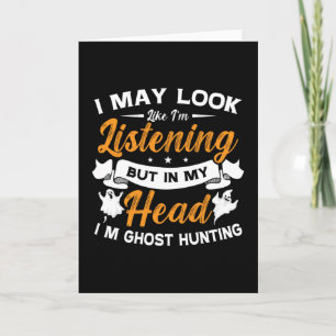 Ghost Hunter In My Head I'm Ghost Hunting Hunt Card