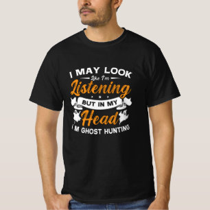 Ghost Hunter In My Head I'm Ghost Hunting Hunt T-Shirt