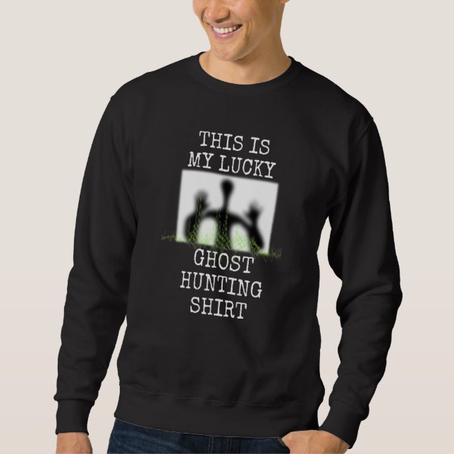 Ghost Hunter Paranormal Ghost Hunting Lucky Sweatshirt (Front)