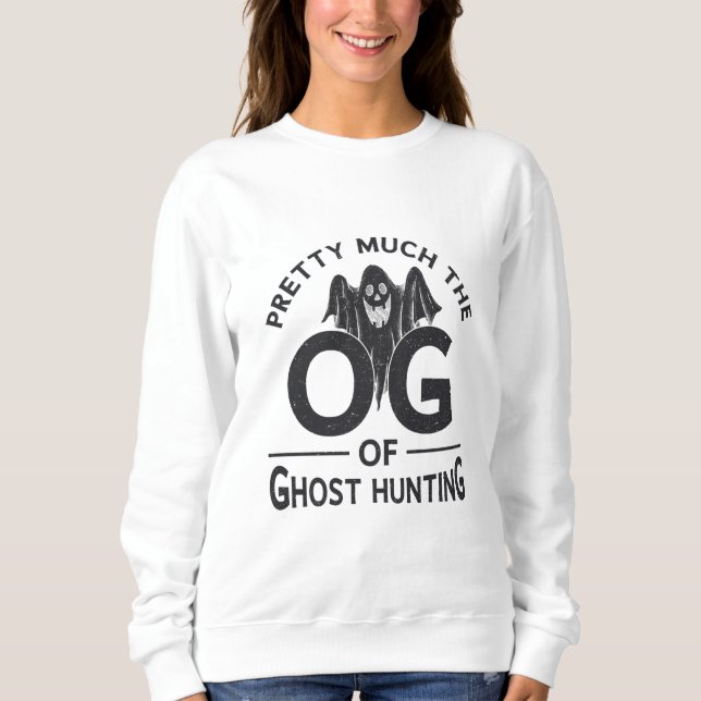 Ghost Hunter Pretty Much The OG Ghost Hunting Sweatshirt (Front)