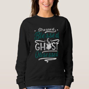 Ghost Hunter Stressed Blessed Ghost Hunting Hunt Sweatshirt
