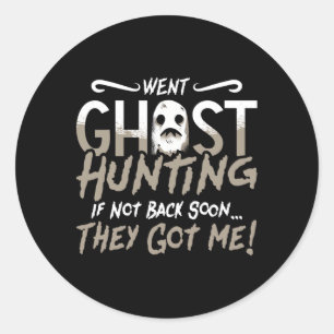 Ghost Hunter Went Ghost Hunting They Got Me Hunt Classic Round Sticker