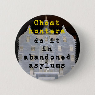 Ghost hunters do it in abandoned asylums 6 cm round badge
