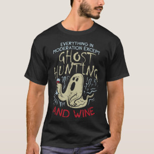 Ghost Hunting And Wine Gift For Ghost Hunter T-Shirt