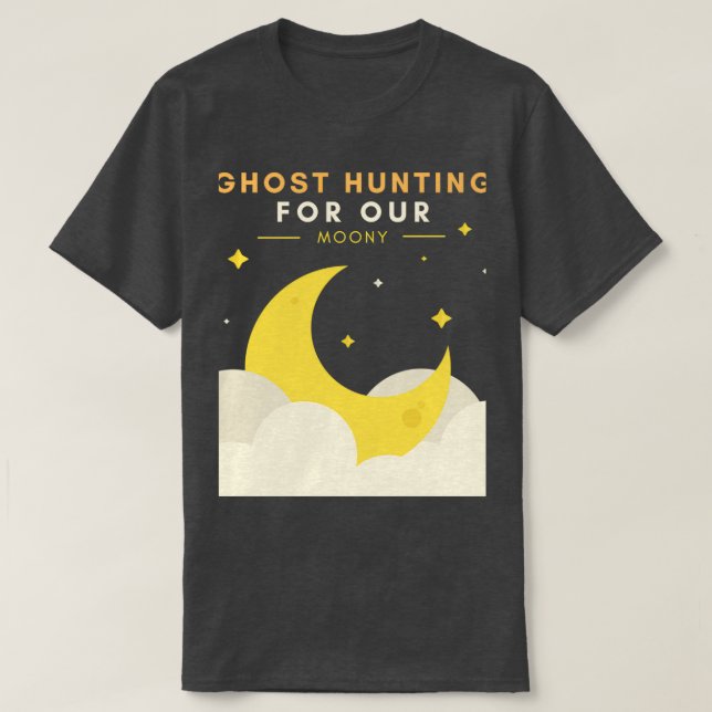 Ghost Hunting For Our Moony T-Shirt (Design Front)