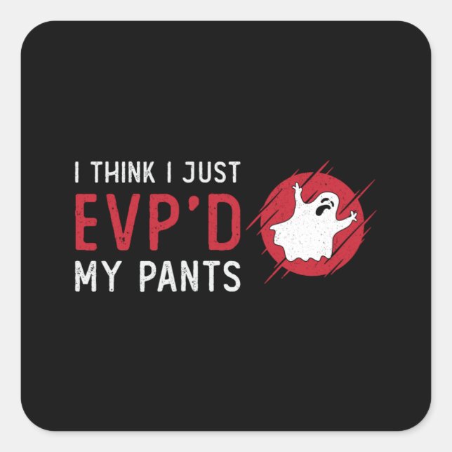 Ghost Hunting I Think I Just EVP Hunt Ghost Hunter Square Sticker (Front)
