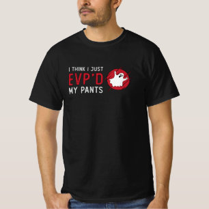 Ghost Hunting I Think I Just EVP Hunt Ghost Hunter T-Shirt