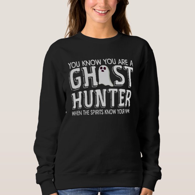 Ghost Hunting Joke Ghosthunter Parapsychology Ghos Sweatshirt (Front)
