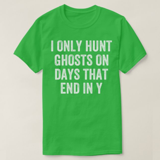 Ghost Hunting Only On Days That End in Y Funny Par T-Shirt (Design Front)
