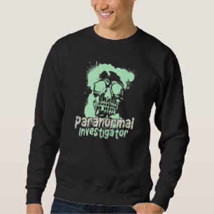 Ghost Hunting Paranormal Investigator  14 Sweatshirt