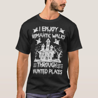Ghost Hunting Romantic Walks Through Haunted Place T-Shirt