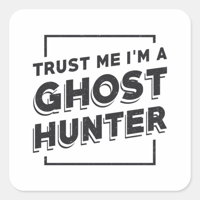 Ghost Hunting Trust Me I'm A Ghost Hunter Hunt Square Sticker (Front)