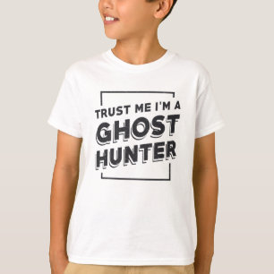 Ghost Hunting Trust Me I'm A Ghost Hunter Hunt T-Shirt