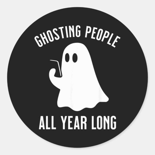 Ghosting People All Year Long Halloween Funny Classic Round Sticker (Front)