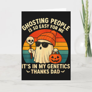 Ghosting People Is Easy For Me It's In My Genetics Card