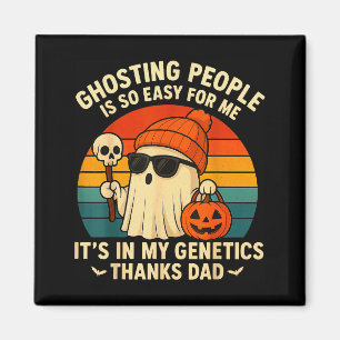Ghosting People Is Easy For Me It's In My Genetics Magnet
