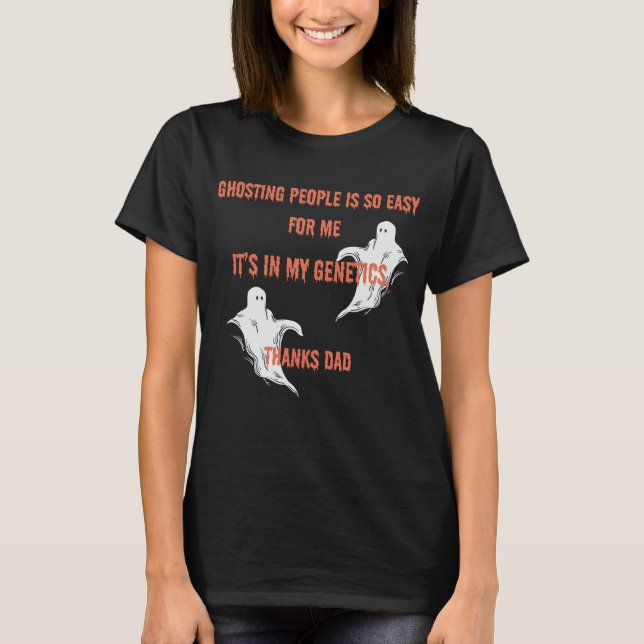 Ghosting People is so Easy for me ghost design. T-Shirt (Front)