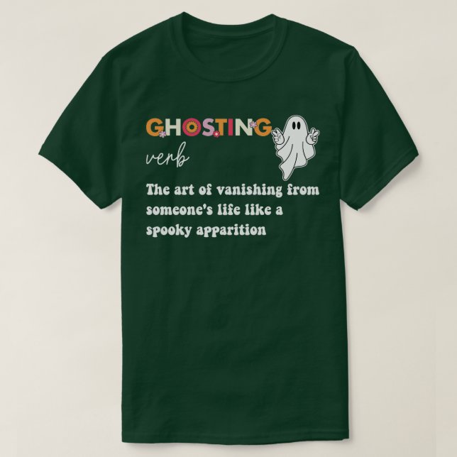 Ghosting Verb The Art Of From Someones Life Like A T-Shirt (Design Front)
