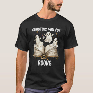 Ghosting You Book Ghost Bookish Spooky Ghosts Read T-Shirt