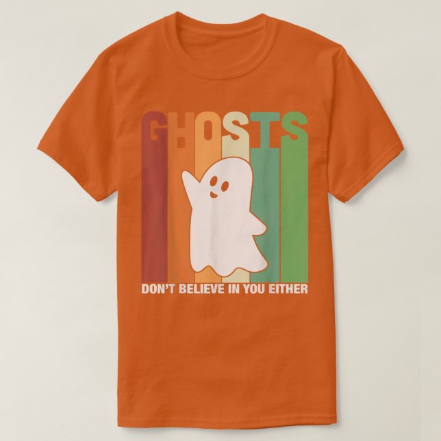 Ghosts Don't Believe In You Either Paranormal Ghos T-Shirt (Design Front)