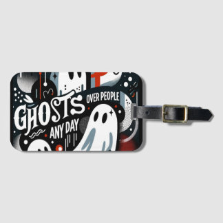 "Ghosts Over People Any Day" Luggage Tag