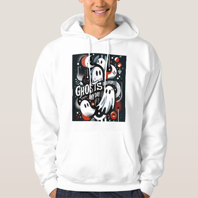"Ghosts Over People Any Day" T-Shirt Hoodie (Front)