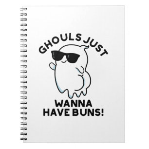 Ghouls Just Wanna Have Buns Funny Ghost Pun Notebook
