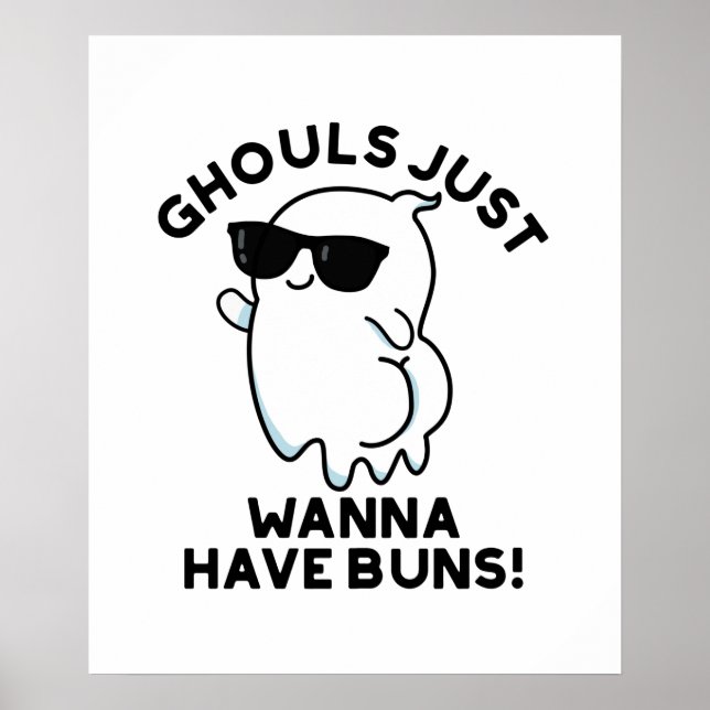 Ghouls Just Wanna Have Buns Funny Ghost Pun Poster (Front)