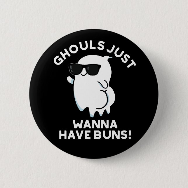 Ghouls Just Wanna Have Buns Ghost Pun Dark BG 6 Cm Round Badge (Front)