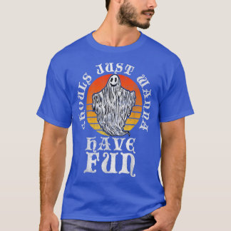 Ghouls Just Wanna Have Fun    766 T-Shirt