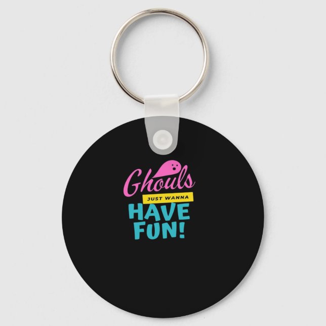 Ghouls Just Wanna Have Fun Basic Design Key Ring (Front)