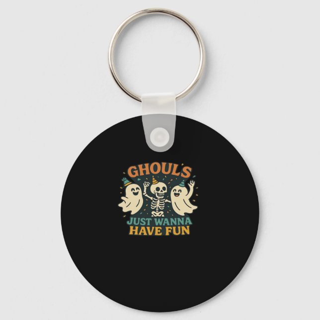 Ghouls Just Wanna Have Fun Basic & Funny Design Key Ring (Front)