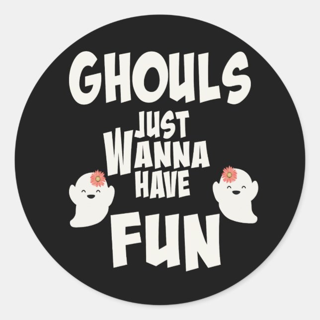 Ghouls Just Wanna Have Fun Classic Round Sticker (Front)