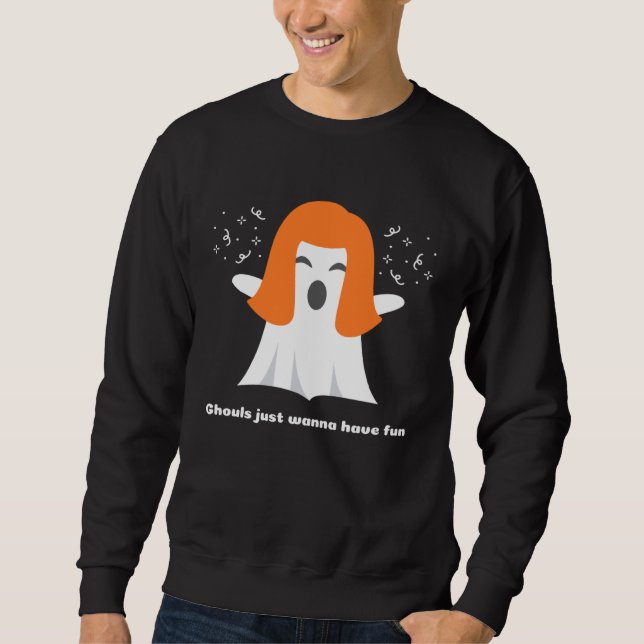 Ghouls Just Wanna Have Fun Cool  Halloween Sweatshirt (Front)