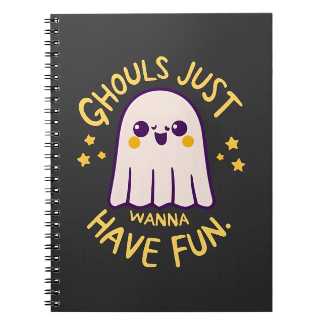 Ghouls Just Wanna Have Fun , Cute Ghosts Halloween Notebook (Front)