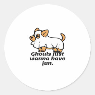 Ghouls Just Wanna Have Fun - Dog Classic Round Sticker