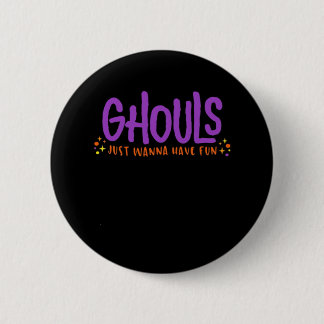 GHOULS Just Wanna Have Fun Fitted 6 Cm Round Badge