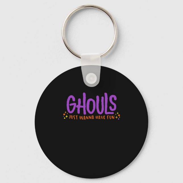 GHOULS Just Wanna Have Fun Fitted Key Ring (Front)