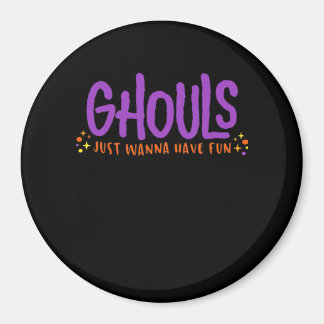 GHOULS Just Wanna Have Fun Fitted Magnet