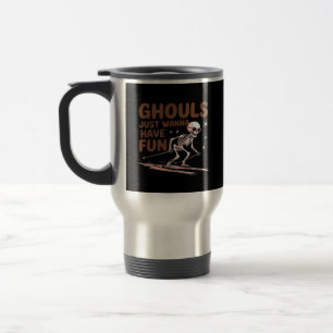Ghouls Just Wanna Have Fun For Halloween And Fall  Travel Mug