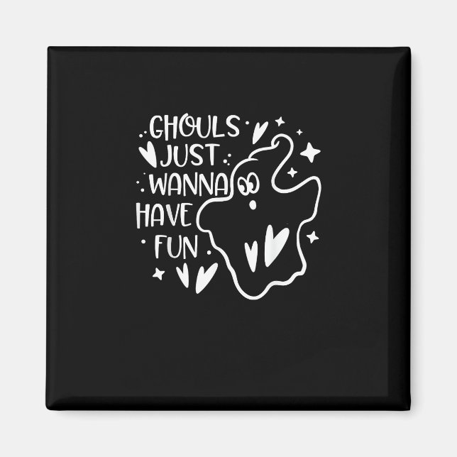 Ghouls Just Wanna Have Fun Funny Halloween Magnet (Front)