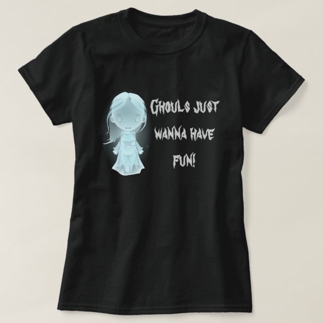 "Ghouls Just Wanna Have Fun!" Funny Halloween T-Shirt (Design Front)