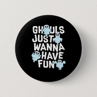 Ghouls Just Wanna Have Fun Funny & Meme Design 6 Cm Round Badge