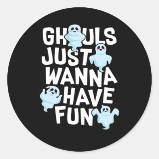 Ghouls Just Wanna Have Fun Funny & Meme Design  Classic Round Sticker