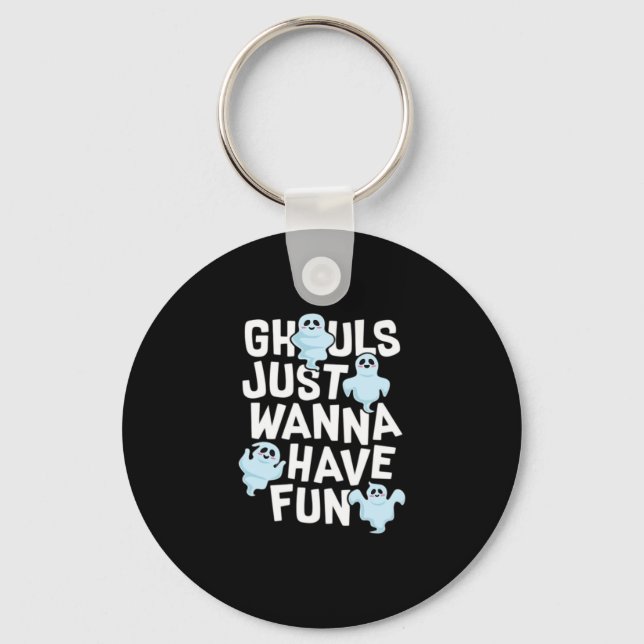 Ghouls Just Wanna Have Fun Funny & Meme Design  Key Ring (Front)