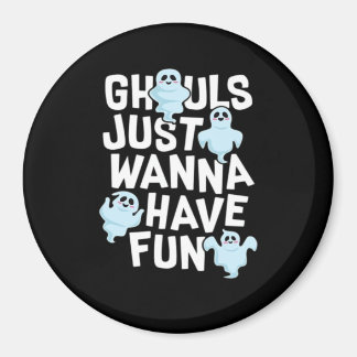 Ghouls Just Wanna Have Fun Funny & Meme Design Magnet