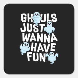 Ghouls Just Wanna Have Fun Funny & Meme Design  Square Sticker