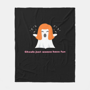 Ghouls Just Wanna Have Fun – Funny Quote Fleece Blanket