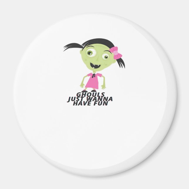 Ghouls Just Wanna Have Fun Funny Quote Magnet (Front)